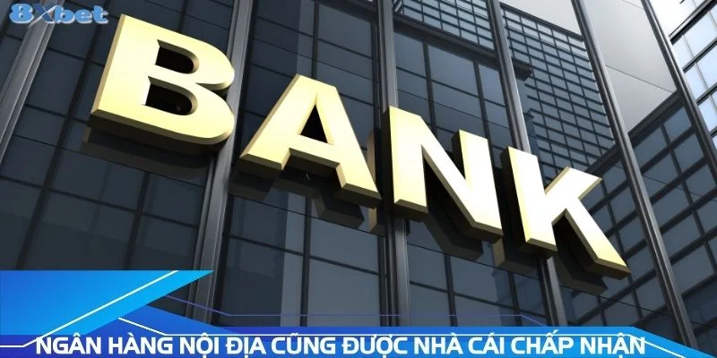 ngan-hang-noi-dia-cung-duoc-nha-cai-chap-nhan