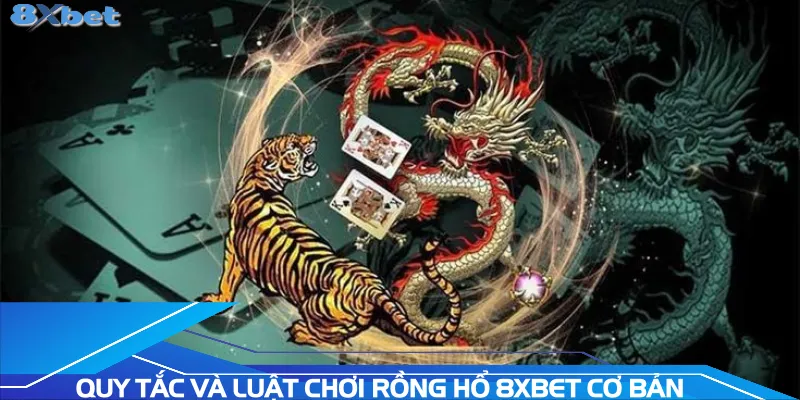 quy-tac-va-luat-choi-rong-ho-8xbet-co-ban